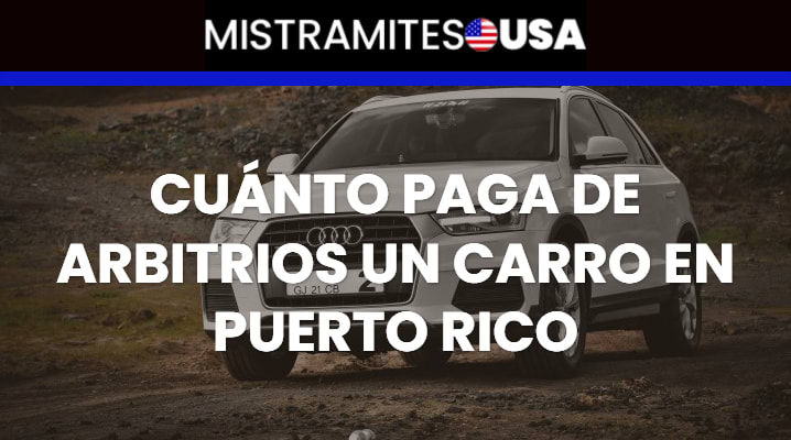 Cuánto paga de arbitrios un carro en Puerto Rico
